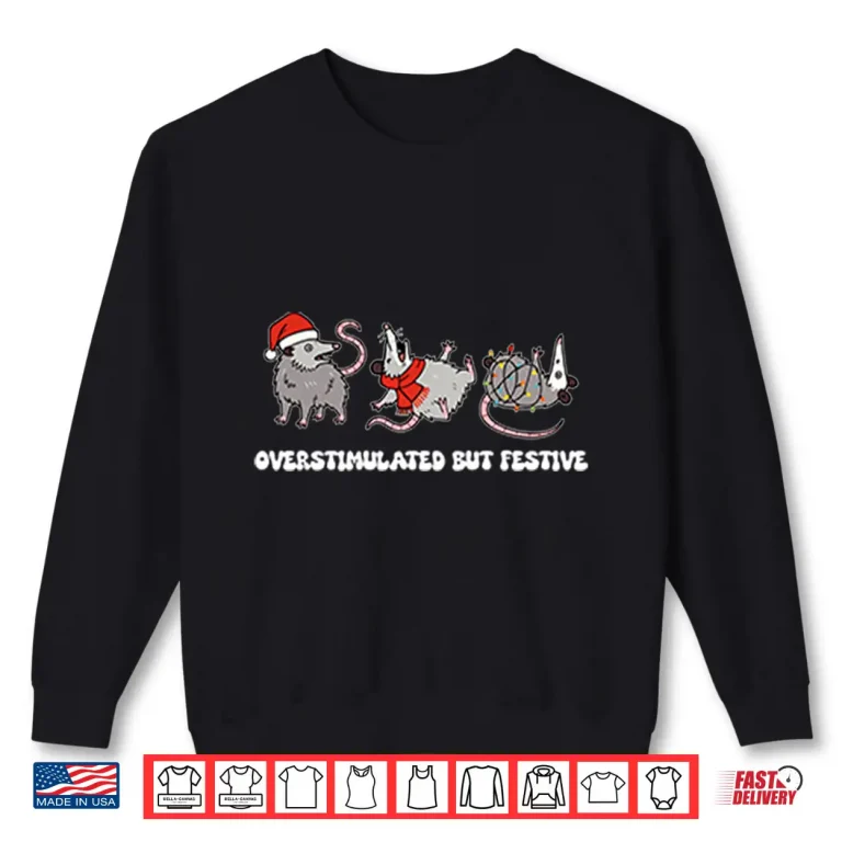 Sweatshirt Overstimulated But Festive Possum Christmas Shirt