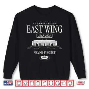 Sweatshirt The White House East Wing 1942 2025 Never Forget Shirt