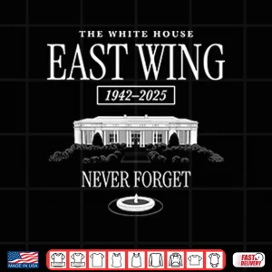 Design The White House East Wing 1942 2025 Never Forget Shirt