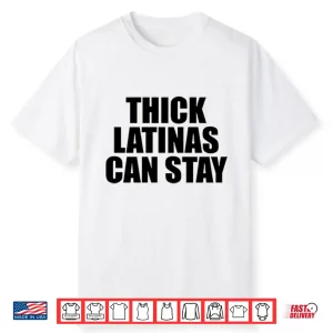Thick Latinas Can Stay Shirt