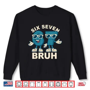 Sweatshirt Funny Six Seven Bruh Meme Gift Shirt