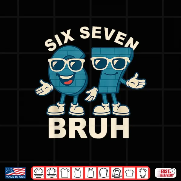 Design Funny Six Seven Bruh Meme Gift Shirt