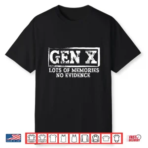 Gen X Lots Of Memories No Evidence Shirt