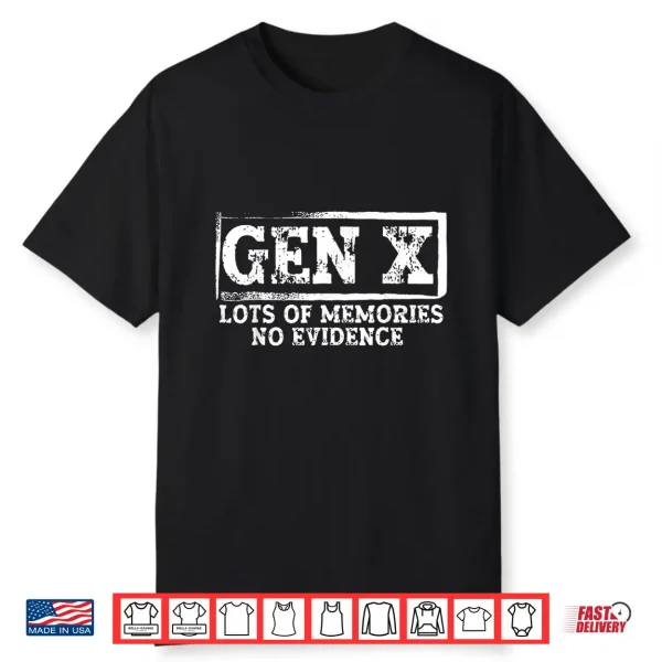 Gen X Lots Of Memories No Evidence Shirt