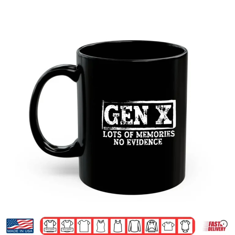 Mug Gen X Lots of Memories No Evidence Shirt
