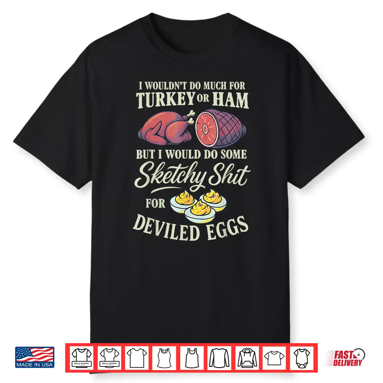 I Wouldn’T Do Much For Turkey Or Ham But I Wouldn’T Do Some Shirt I Wouldn’T Do Much For Turkey Or Ham But I Wouldn’T Do Some Shirt