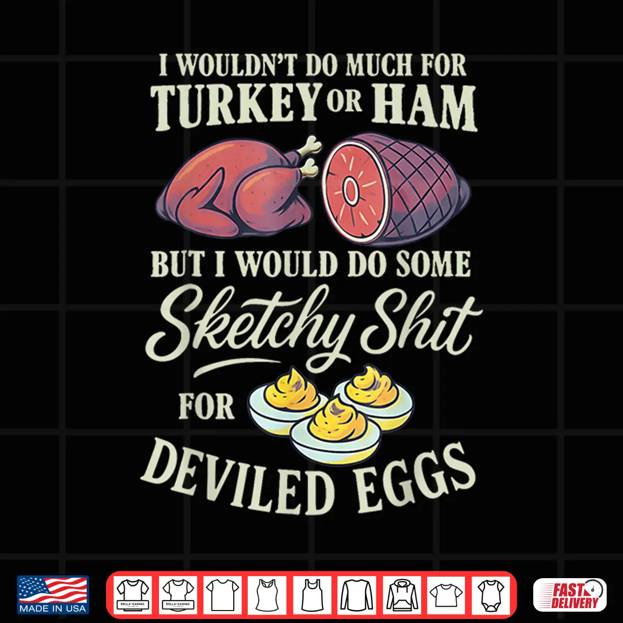 I Wouldn’T Do Much For Turkey Or Ham But I Wouldn’T Do Some Shirt I Wouldn’T Do Much For Turkey Or Ham But I Wouldn’T Do Some Shirt