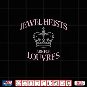 Design Jewel Heists are for Louvres Funny Crown Art Shirt