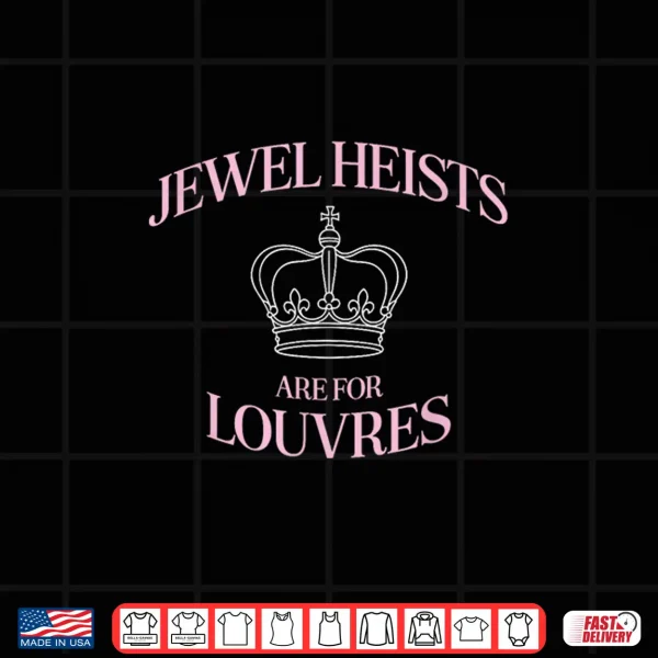 Design Jewel Heists are for Louvres Funny Crown Art Shirt