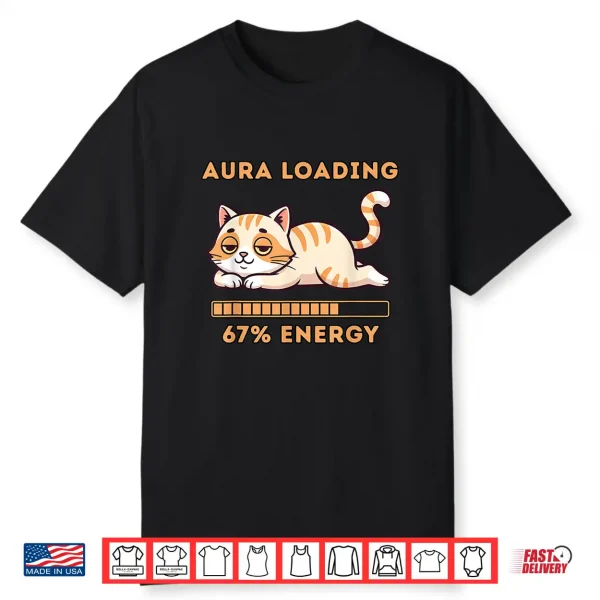 Gen Z Meme 67 Cat Aura Cat Loading 67 Percent Energy Shirt