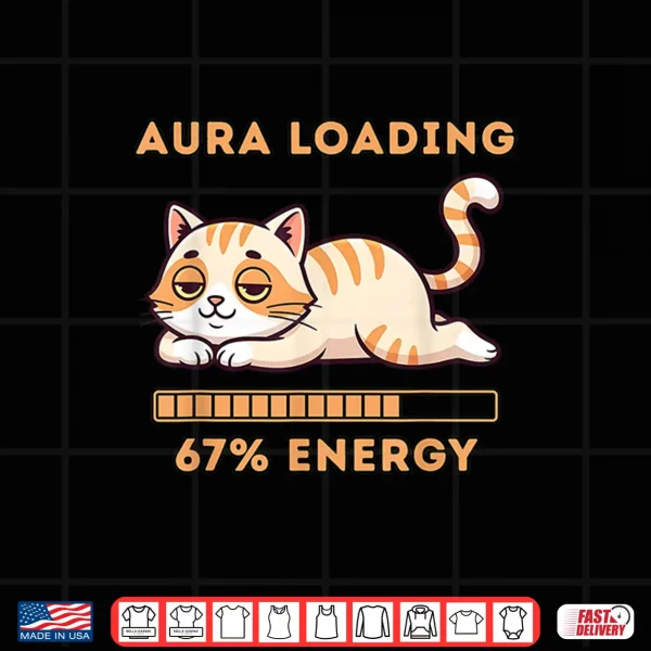 Design Gen Z Meme 67 Cat Aura Cat Loading 67 Percent Energy Shirt