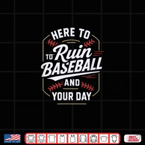 Design Here to Ruin Baseball and Your Day Shirt
