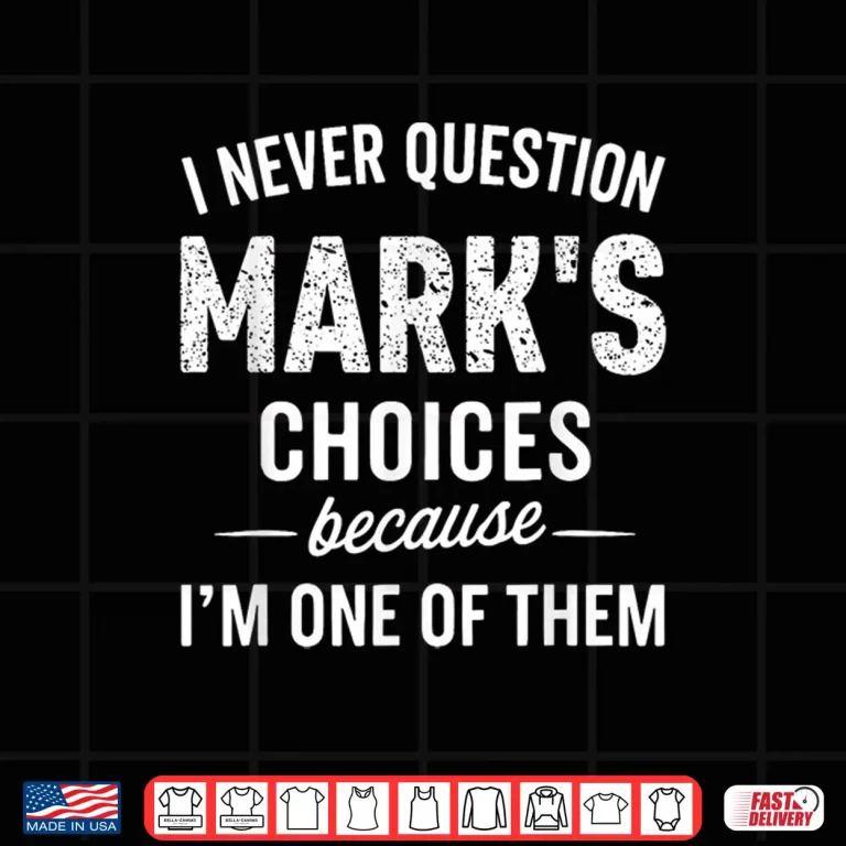 Design I Never Question Marks Choices Because Im One of Them Shirt