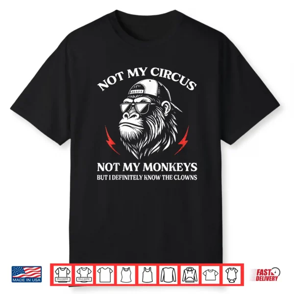 Not My Circus Not My Monkeys But I Know All The Clowns Shirt