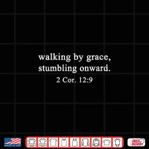 Design Walking by Grace Stumbling Onward Worship Christian Shirt
