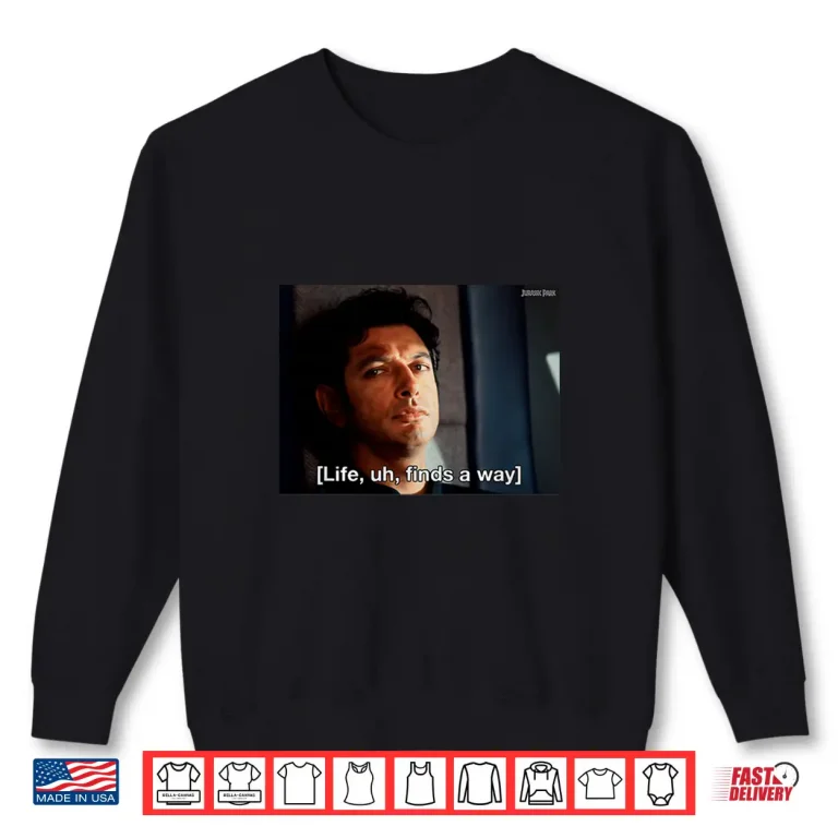 Sweatshirt Jurassic Park Life Finds A Way Goldblum Jeff Stare Shirt