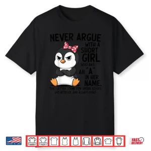 Penguin Never Argue With A Short Girl Named A Shirt