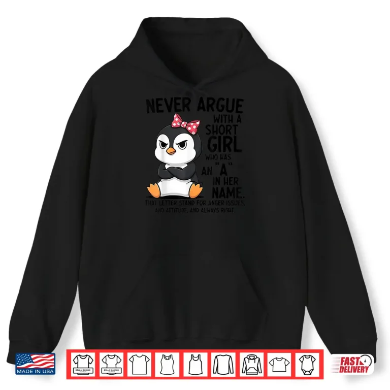 Hoodie Penguin Never Argue with a Short Girl Named A Shirt