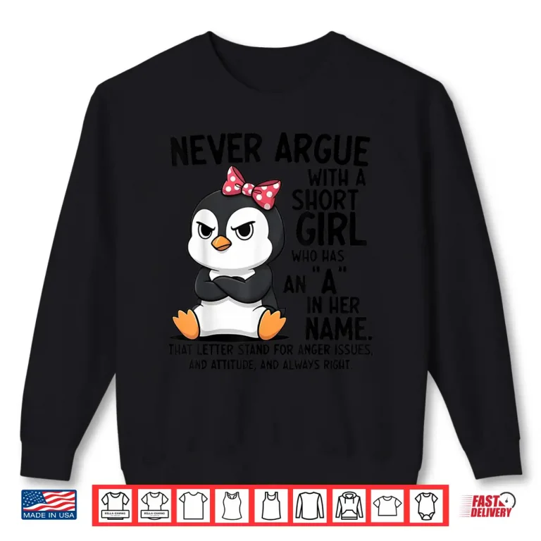 Sweatshirt Penguin Never Argue with a Short Girl Named A Shirt