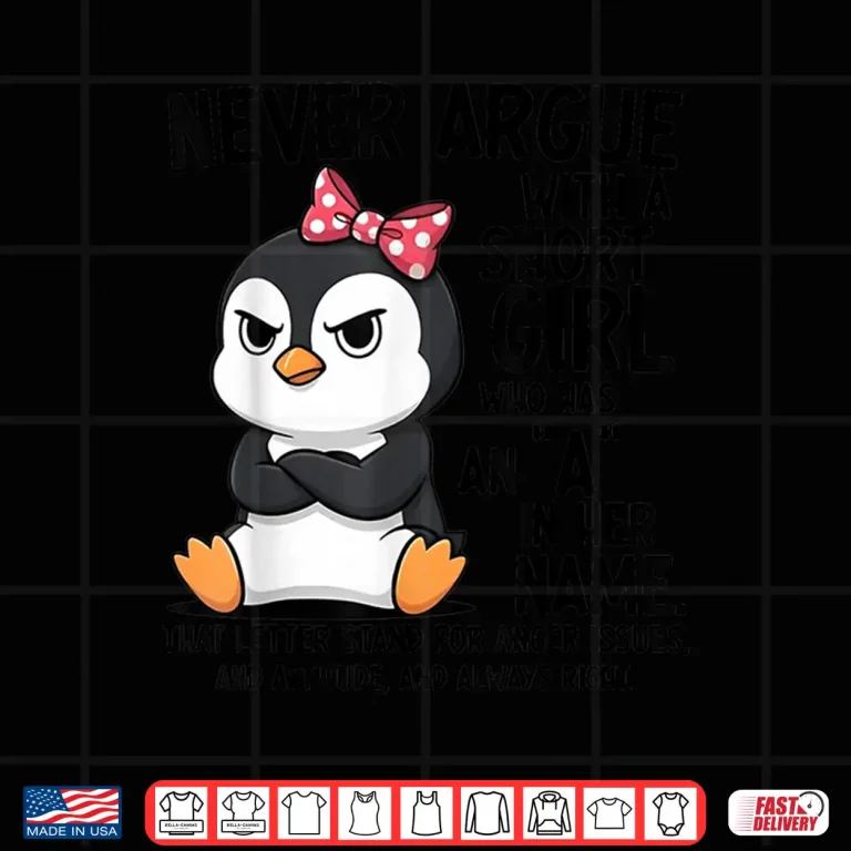 Design Penguin Never Argue with a Short Girl Named A Shirt