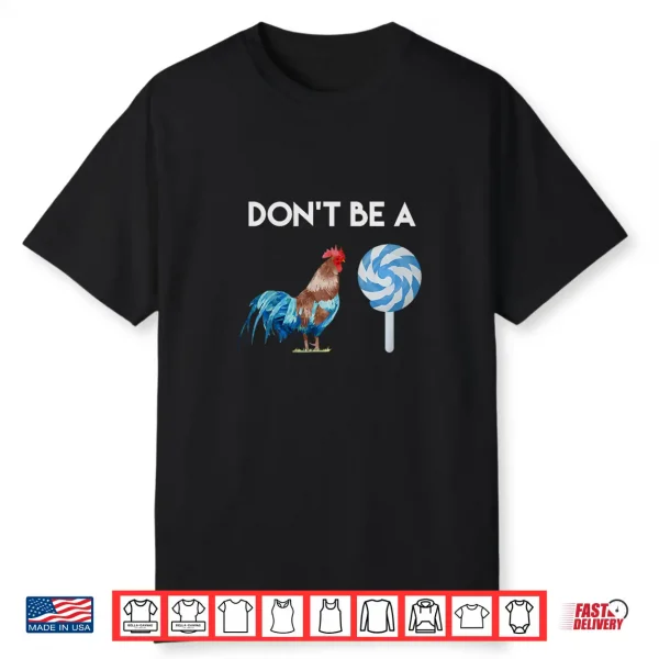 Don’T Be A Cock Or A Sucker Shirt