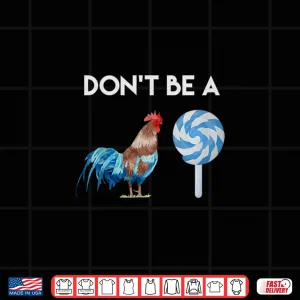 Design Dont Be A Cock or A Sucker Shirt