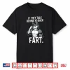 If They Talk Behind Your Back Fart Shirt