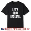 Let’S Ruin Baseball Shirt