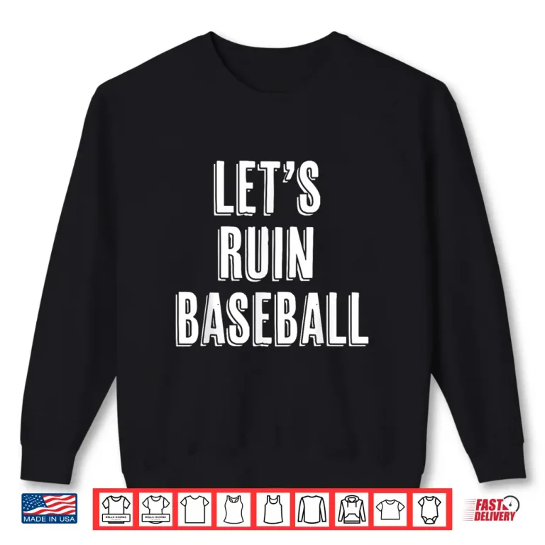 Let'S Ruin Baseball Shirt 2 Sweatshirt Lets Ruin Baseball Shirt
