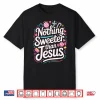 Nothing Sweeter Than Jesus Shirt