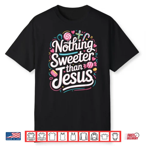 Nothing Sweeter Than Jesus Shirt