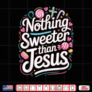 Design Nothing Sweeter Than Jesus Shirt