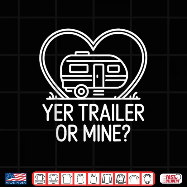 Design Yer Trailer Or Mine Hilariously Bold Funny White Trash Party Shirt