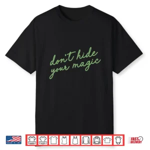 Don’T Hide Your Magic Motivational Quote Positive Vibes Shirt