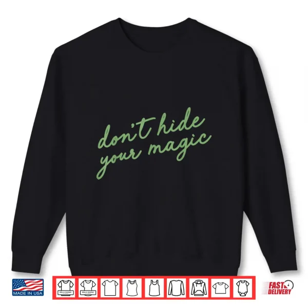 Sweatshirt Dont Hide Your Magic Motivational Quote Positive Vibes Shirt