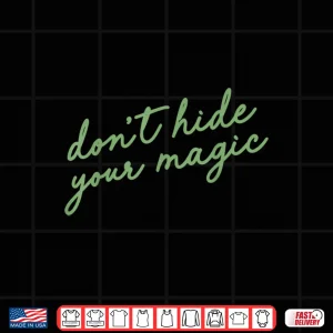 Design Dont Hide Your Magic Motivational Quote Positive Vibes Shirt