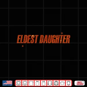 Design Eldest Daughter Trendy Shirt