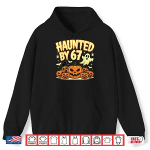 Hoodie Haunted by 67 Halloween Ghost Six Seven Gen Alpha Z Shirt