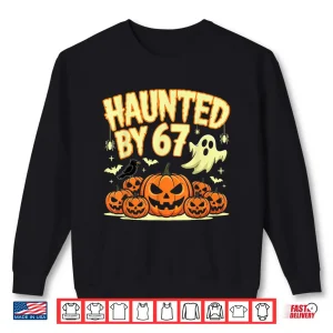 Sweatshirt Haunted by 67 Halloween Ghost Six Seven Gen Alpha Z Shirt