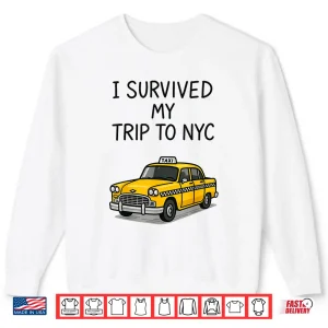 Sweatshirt I Survived My Trip to NYC Shirt