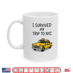 Mug I Survived My Trip to NYC Shirt