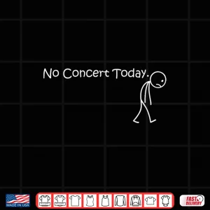 Design No Concert Today for Music Concert Lovers and Fans Shirt