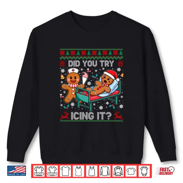 Did You Try Icing It Christmas Gingerbread Shirt 2 Sweatshirt Did You Try Icing It Christmas Gingerbread Shirt