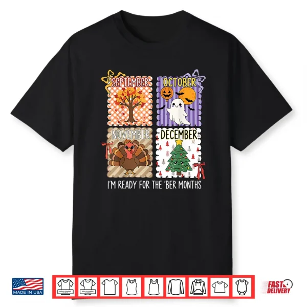 Im Ready For The Ber Months Halloween Thanksgiving Christmas Shirt