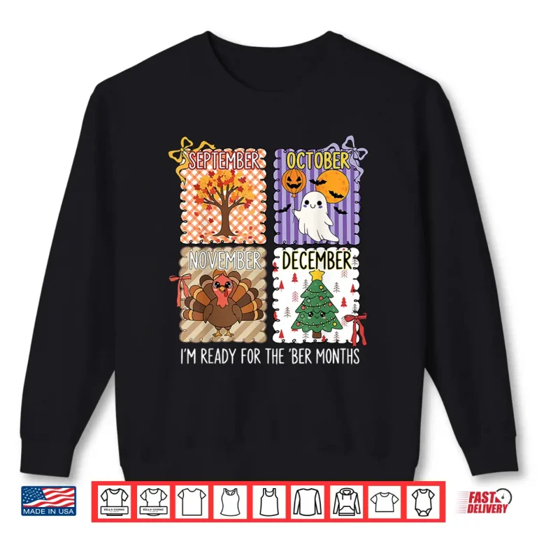 Sweatshirt Im Ready for The BER Months Halloween Thanksgiving Christmas Shirt