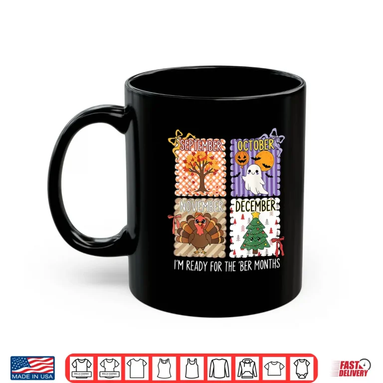 Mug Im Ready for The BER Months Halloween Thanksgiving Christmas Shirt