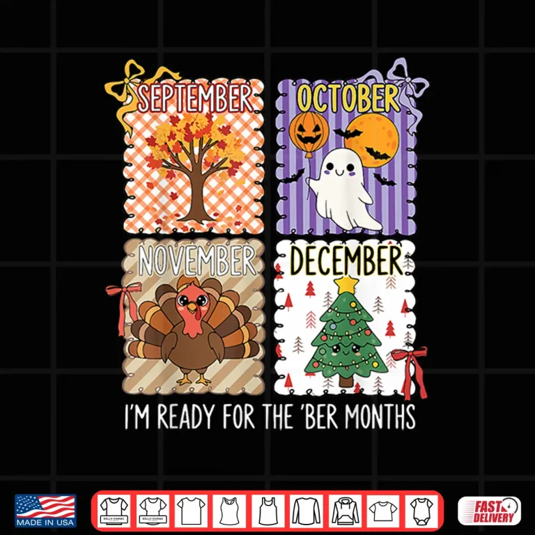 Design Im Ready for The BER Months Halloween Thanksgiving Christmas Shirt