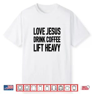Love Jesus Drink Coffee Lift Heavy Shirt