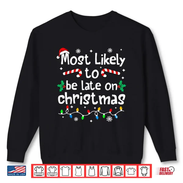 Sweatshirt Most Likely to Be Late On Christmas Matching Family Funny Shirt