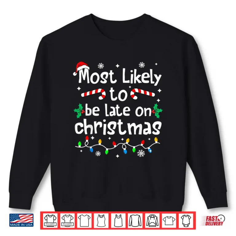 Most Likely To Be Late On Christmas Matching Family Funny Shirt 2 Sweatshirt Most Likely to Be Late On Christmas Matching Family Funny Shirt